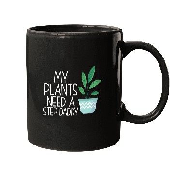 Discover My plants need a step daddy Mugs