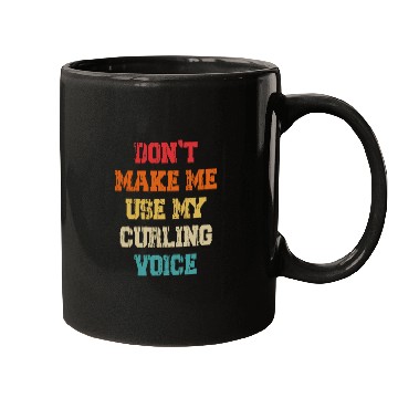 Discover Don't Make Me Use My Curling Voice Mugs