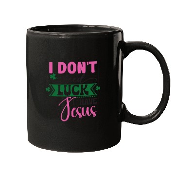 Discover I Don't Need Luck I Have Jesus Mugs