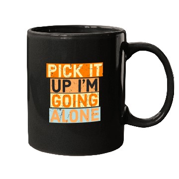 Discover Pick It Up I'm Going Alone funny Motivation Mugs