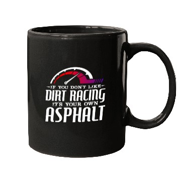 Discover If You Don't Like Dirt Racing Its Your Own Asphalt Mugs