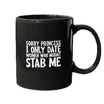Discover Sorry I Only Date Women Who Might Stab Me Mugs