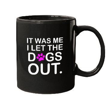 Discover It was Me I let the Dogs Out Puppy Petlyricscatchy Mugs