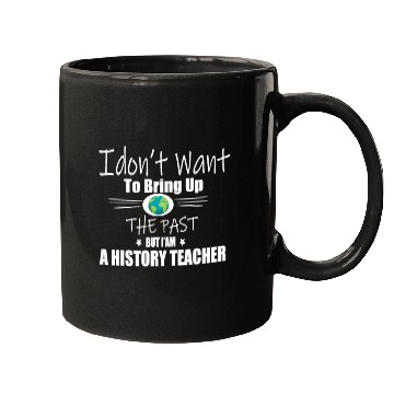 Discover Funny Teachers quote history teacher Mugs