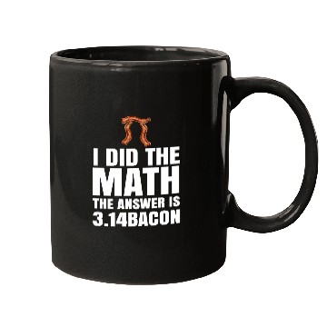 Discover Pi Day I Did The Math Answer Is Bacon Funny Math Mugs