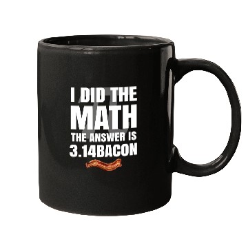 Discover Pi Day I Did The Math Answer Is Bacon Funny Math Mugs