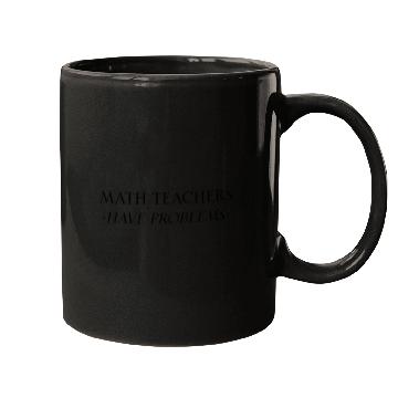 Discover Math Teachers Have Problems Mugs
