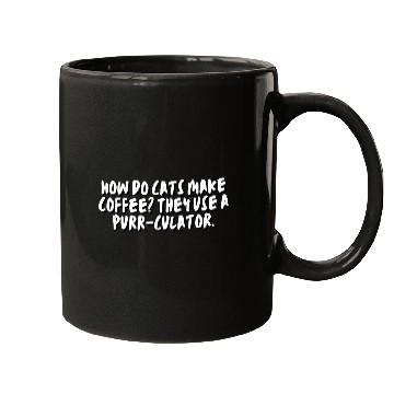 Discover How do cats make coffee? They use a purr-culator. Mugs