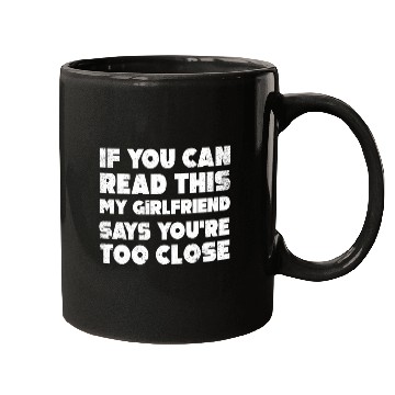 Discover If You Can Read This My Girlfriend Say Too Close Mugs