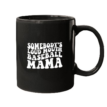Discover Somebody s Loud Mouth Baseball Mama Mugs