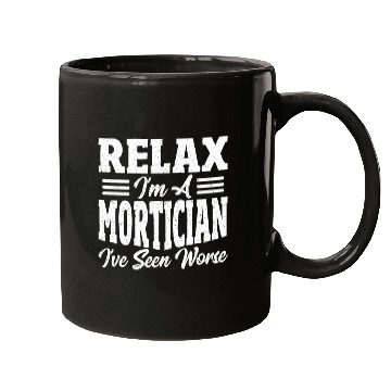 Discover Relax I'm A Mortician I've Seen Worse Funeral Mugs