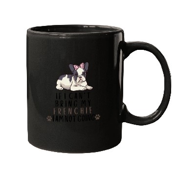 Discover If I Can't Bring My Frenchie Dog Mugs
