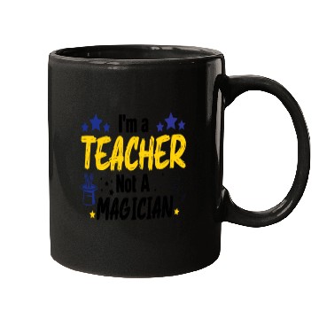 Discover Funny Teacher I'm A Teacher Not A Magician Mugs