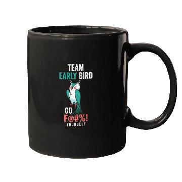 Discover Team Early Bird Go F... Yourself Mugs