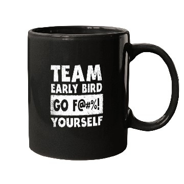 Discover Team Early Bird Go F... Yourself Mugs