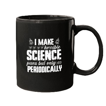 Discover I Make Horrible Science Puns But Only Periodically Mugs