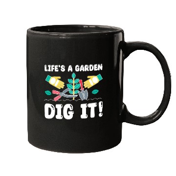Discover Great Gardener Quote - Life's A Garden Dig It Mugs