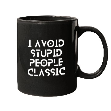 Discover I Avoid Stupid People Classic | stop making stupid Mugs