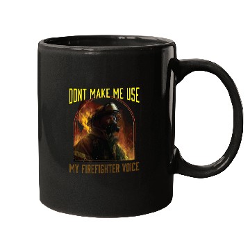 Discover Dont Make Me Use My Firefighter Voice Mugs