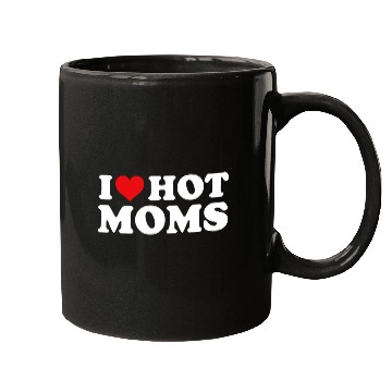 Discover I Love Hot Moms Mugs