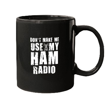 Discover Don't Make Me Use My Ham Radio Mugs