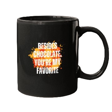 Discover Besides chocolate you re my favorite Mugs