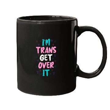 Discover Im Trans Get Over It Mugs