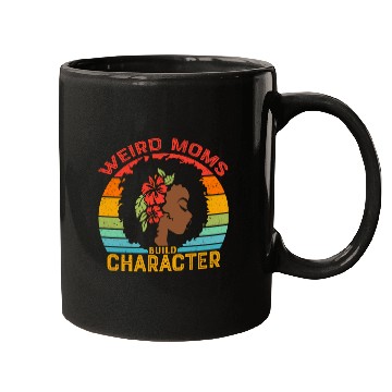 Discover Weird Moms Build Character Black mother Mugs