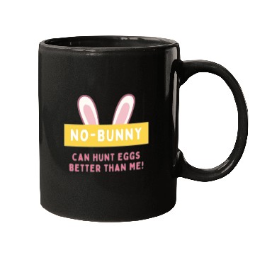 Discover easter No bunny can hunt eggs better than me Mugs