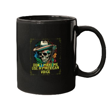 Discover Don't Make Me Use My Mexican Voice Mexico Pride Mugs