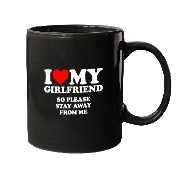 Discover I Love My Girlfriend so please stay away from mehu Mugs