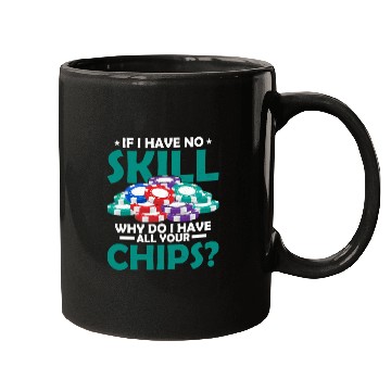 Discover If I Have No Skill, Why Do I Have All Your Chips? Mugs