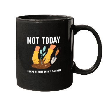 Discover Not Today I Have Plants In My Garden Horticulture Mugs
