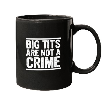 Discover Big Tits Are Not A Crime Apparel Mugs