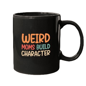 Discover Weird moms build character Mugs