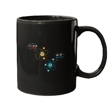 Discover I've Lost An Electron Are You Positive Physics Mugs
