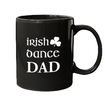 Discover Mens Irish Dance Dad Father Of Irish Dancer Feis Mugs