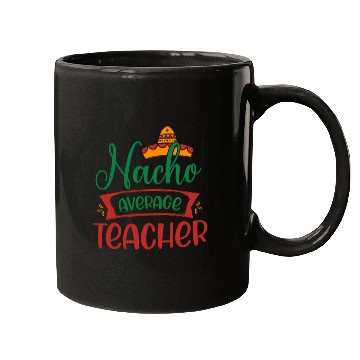 Discover Nacho Average Teacher Mugs