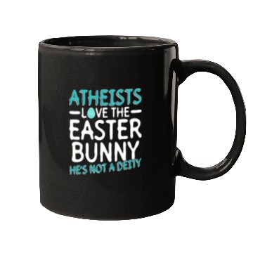 Discover Atheists Love The Easter Bunny - He's Not A Deity Mugs