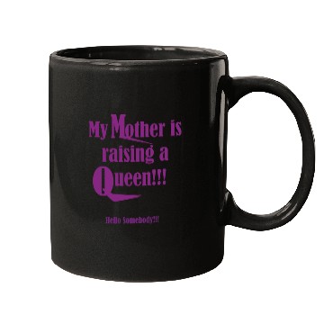 Discover My mother is raising a Queen Mugs