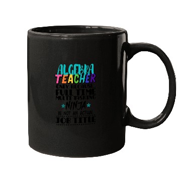 Discover Algebra Teacher Only Because Full Time Multi Task Mugs