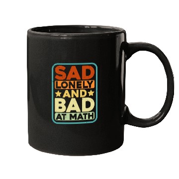 Discover Sad Lonely And Bad At Math Mugs