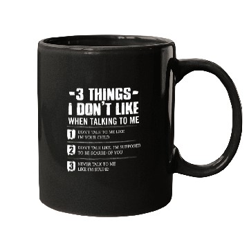 Discover 3 Things I Don't Like When Talking To Me Mugs