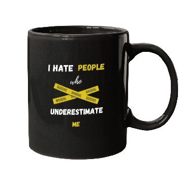 Discover I hate people who underestimate me Mugs
