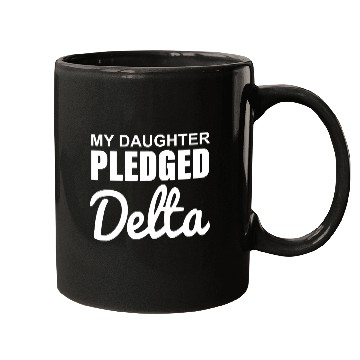 Discover MY DAUGHTER PLEDGED Delta Mugs