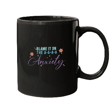 Discover Blame It On The A-A-A Anxiety Mugs