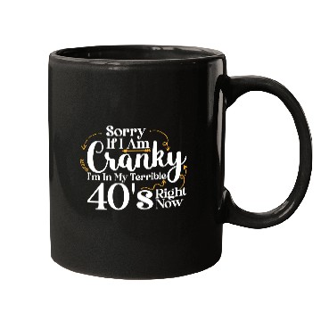 Discover Sorry If I Am Cranky I m In My Terrible 40 S Mugs