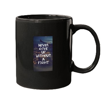 Discover Never give up without a fight Mugs