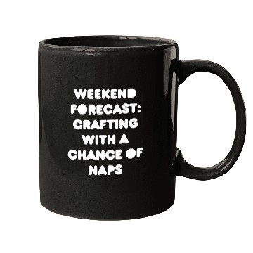Discover Weekend Forecast: Crafting with a Chance of Naps Mugs