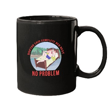 Discover Doctor Said Complete Bed Rest No Problem Mugs